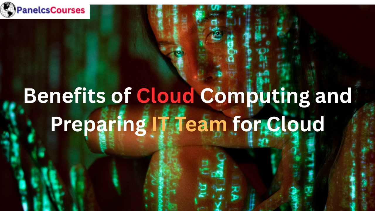 Benefits of Cloud Computing and Preparing IT Team for Cloud